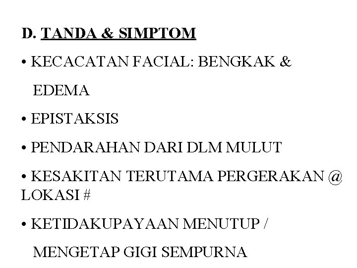 D. TANDA & SIMPTOM • KECACATAN FACIAL: BENGKAK & EDEMA • EPISTAKSIS • PENDARAHAN