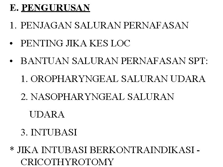 E. PENGURUSAN 1. PENJAGAN SALURAN PERNAFASAN • PENTING JIKA KES LOC • BANTUAN SALURAN