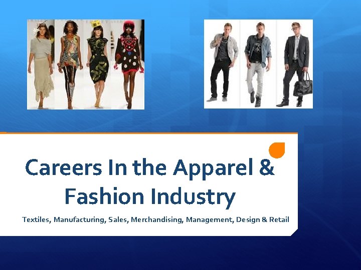 Careers In the Apparel & Fashion Industry Textiles, Manufacturing, Sales, Merchandising, Management, Design &