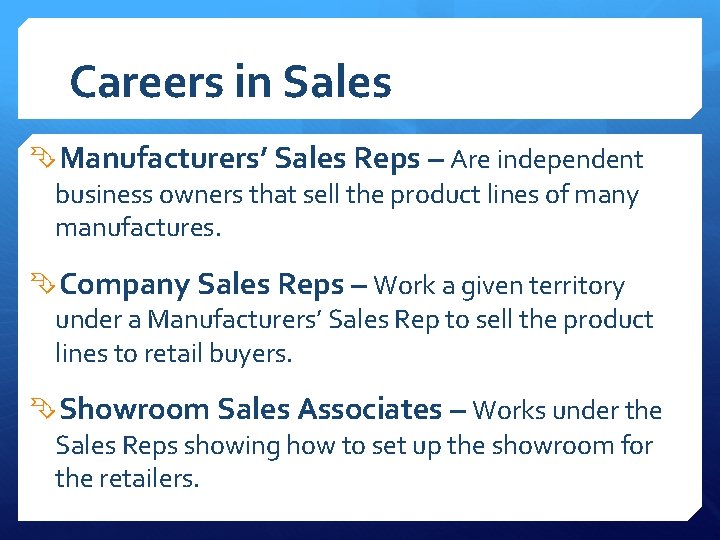 Careers in Sales Manufacturers’ Sales Reps – Are independent business owners that sell the