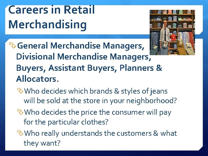 Careers in Retail Merchandising General Merchandise Managers, Divisional Merchandise Managers, Buyers, Assistant Buyers, Planners