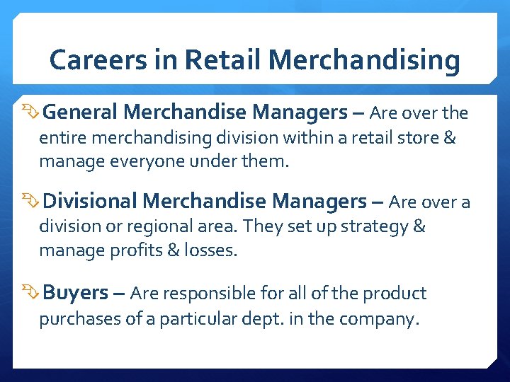 Careers in Retail Merchandising General Merchandise Managers – Are over the entire merchandising division