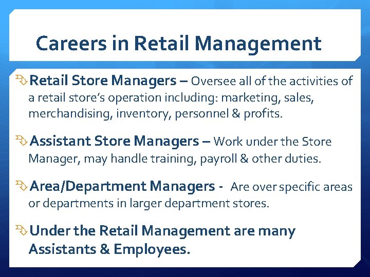 Careers in Retail Management Retail Store Managers – Oversee all of the activities of