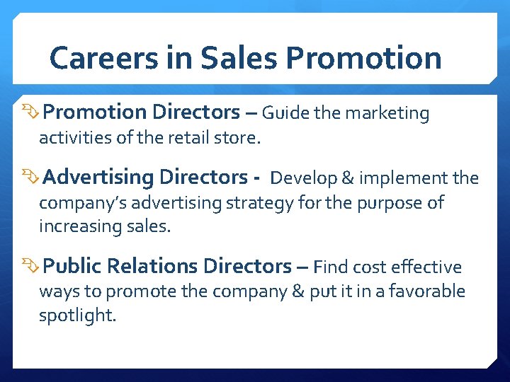 Careers in Sales Promotion Directors – Guide the marketing activities of the retail store.