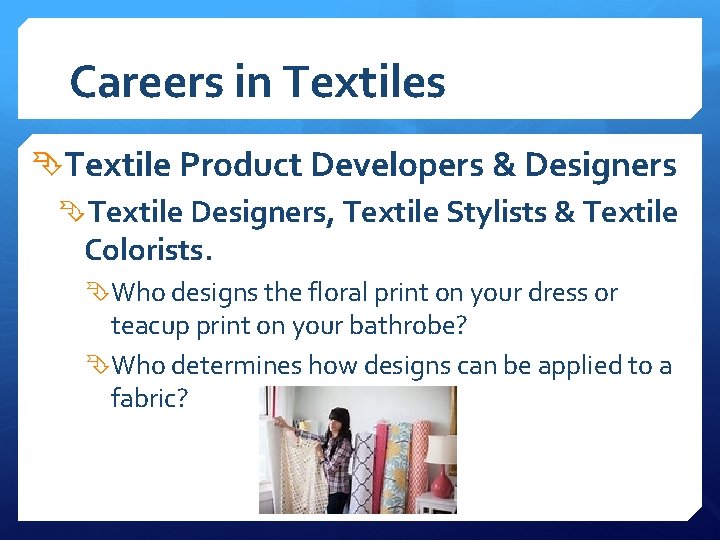 Careers in Textiles Textile Product Developers & Designers Textile Designers, Textile Stylists & Textile