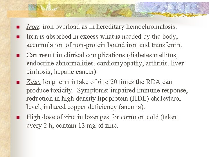 n n n Iron: iron overload as in hereditary hemochromatosis. Iron is absorbed in