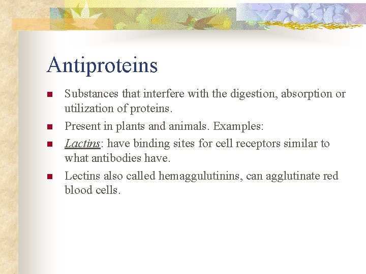 Antiproteins n n Substances that interfere with the digestion, absorption or utilization of proteins.