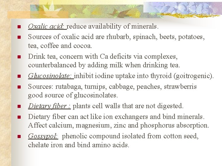 n n n n Oxalic acid: reduce availability of minerals. Sources of oxalic acid