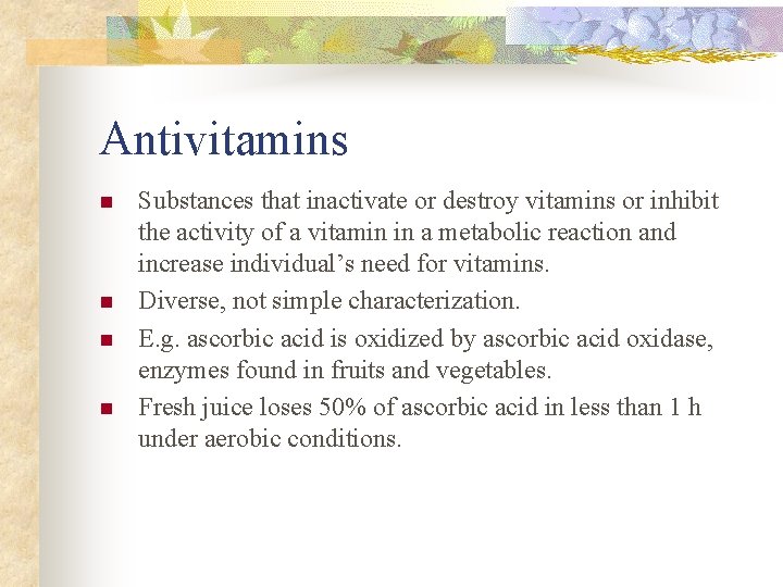 Antivitamins n n Substances that inactivate or destroy vitamins or inhibit the activity of