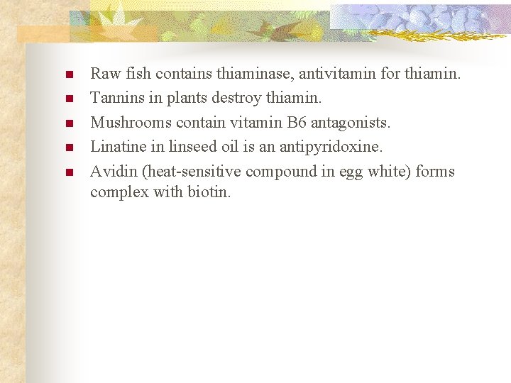 n n n Raw fish contains thiaminase, antivitamin for thiamin. Tannins in plants destroy