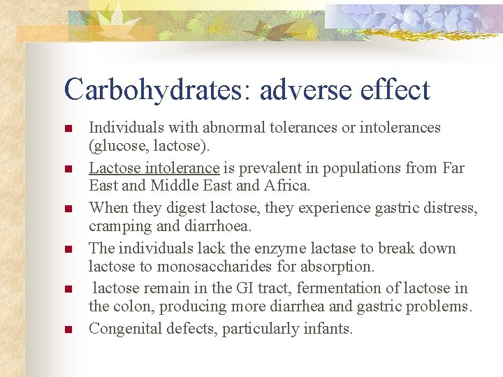 Carbohydrates: adverse effect n n n Individuals with abnormal tolerances or intolerances (glucose, lactose).