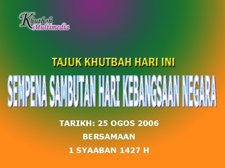 TARIKH: 25 OGOS 2006 BERSAMAAN 1 SYAABAN 1427 H 