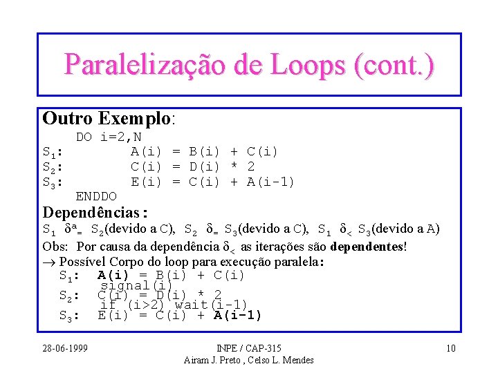 Paralelização de Loops (cont. ) Outro Exemplo: DO i=2, N S 1: A(i) =