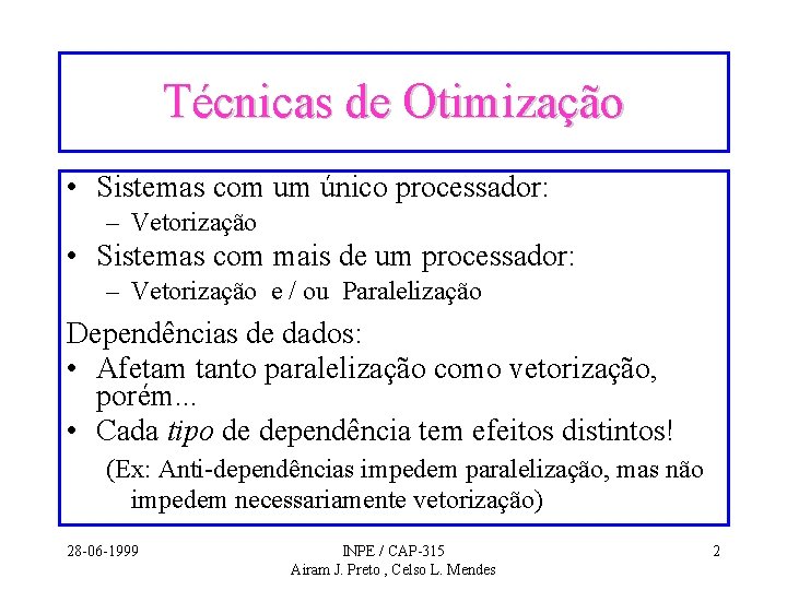 Técnicas de Otimização • Sistemas com um único processador: – Vetorização • Sistemas com