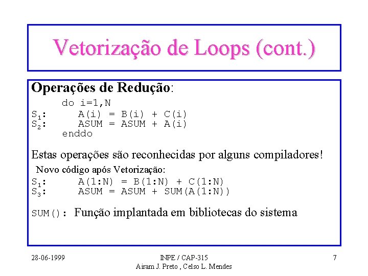 Vetorização de Loops (cont. ) Operações de Redução: S 1: S 2: do i=1,