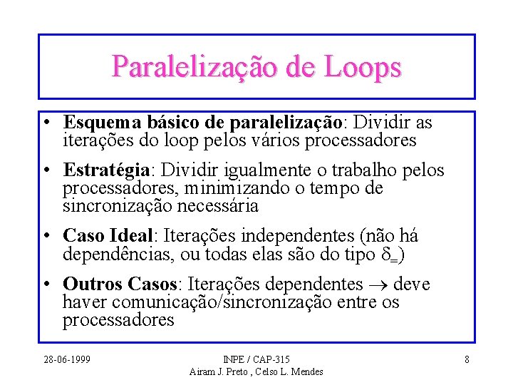 Paralelização de Loops • Esquema básico de paralelização: Dividir as iterações do loop pelos