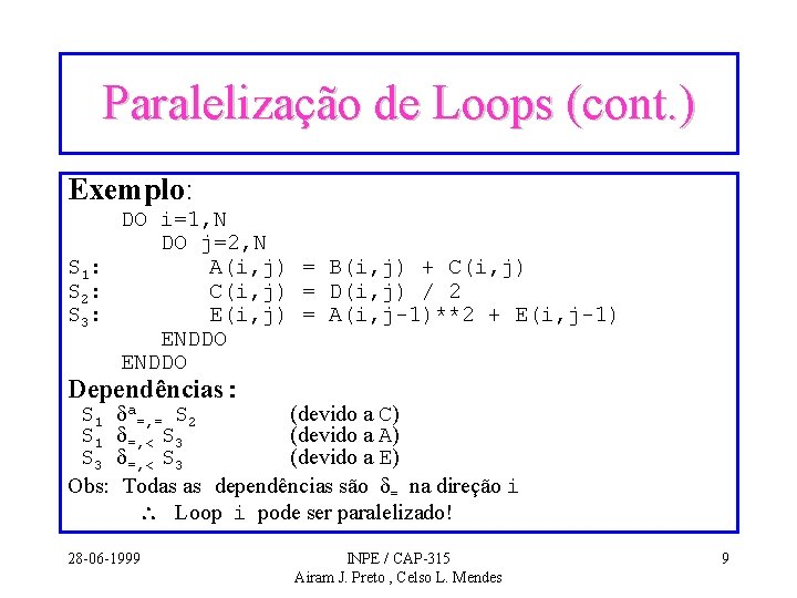 Paralelização de Loops (cont. ) Exemplo: DO i=1, N DO j=2, N S 1:
