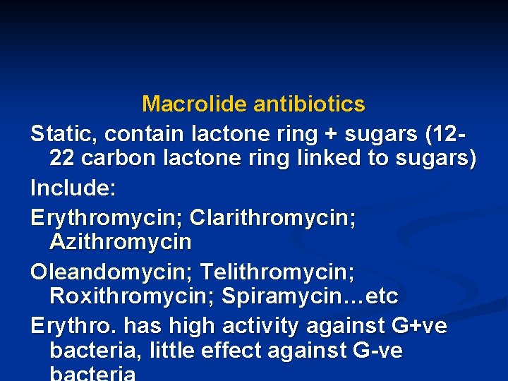 Macrolide antibiotics Static, contain lactone ring + sugars (1222 carbon lactone ring linked to