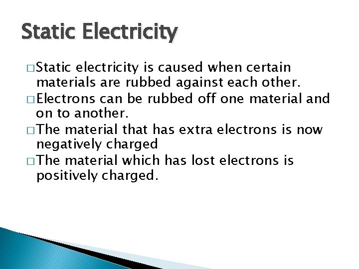 Static Electricity � Static electricity is caused when certain materials are rubbed against each