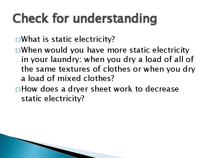 Check for understanding � What is static electricity? � When would you have more
