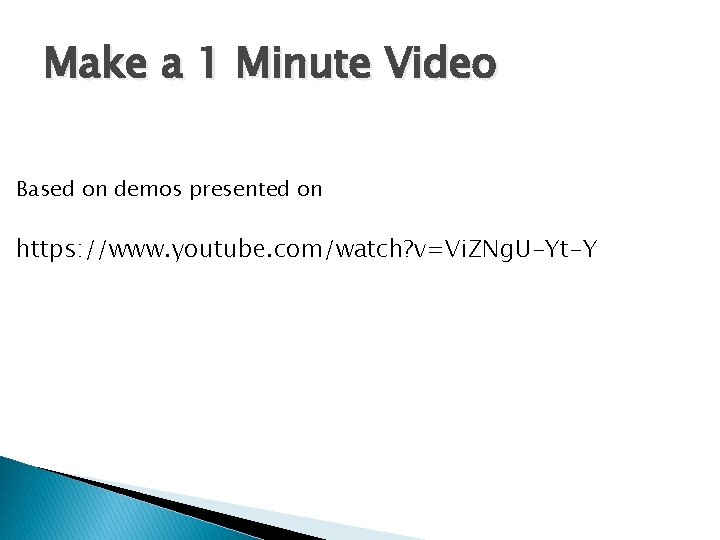 Make a 1 Minute Video Based on demos presented on https: //www. youtube. com/watch?