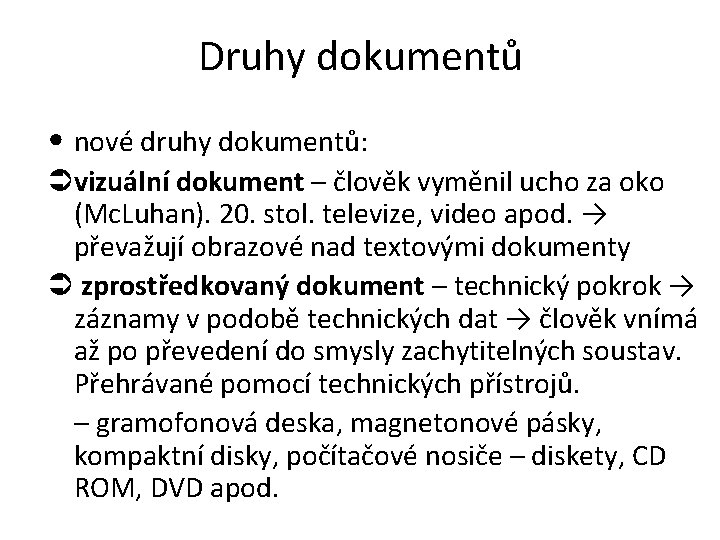 Druhy dokumentů • nové druhy dokumentů: vizuální dokument – člověk vyměnil ucho za oko Druhy dokumentů • nové druhy dokumentů: vizuální dokument – člověk vyměnil ucho za oko