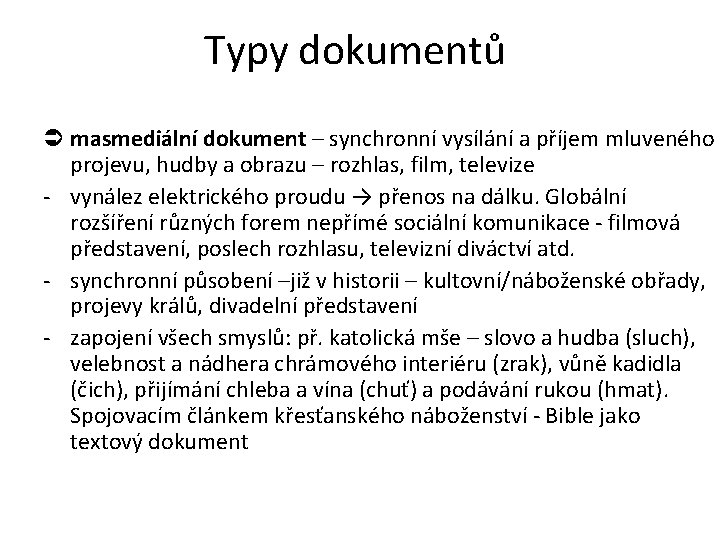 Typy dokumentů masmediální dokument – synchronní vysílání a příjem mluveného projevu, hudby a obrazu Typy dokumentů masmediální dokument – synchronní vysílání a příjem mluveného projevu, hudby a obrazu