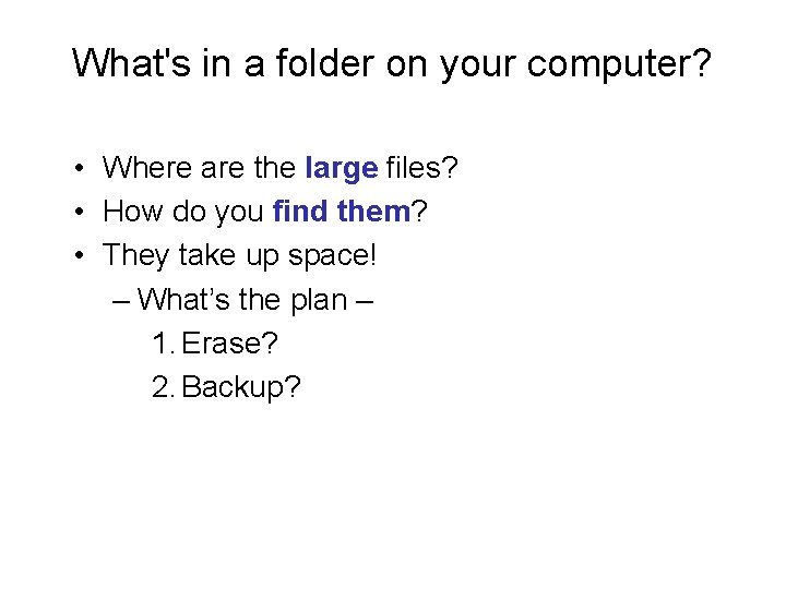 What's in a folder on your computer? • Where are the large files? •