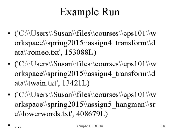 Example Run • ('C: \Users\Susan\files\courses\cps 101\w orkspace\spring 2015\assign 4_transform\d ata\romeo. txt', 153088 L) •