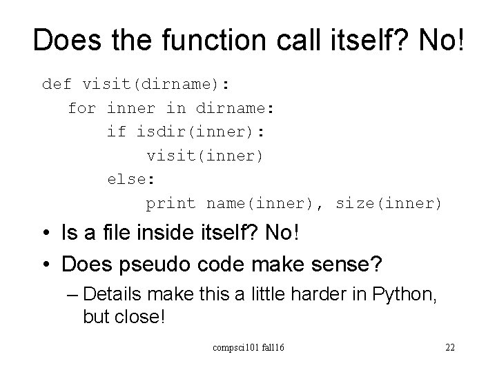 Does the function call itself? No! def visit(dirname): for inner in dirname: if isdir(inner):