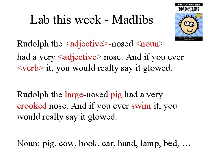 Lab this week - Madlibs Rudolph the <adjective>-nosed <noun> had a very <adjective> nose.