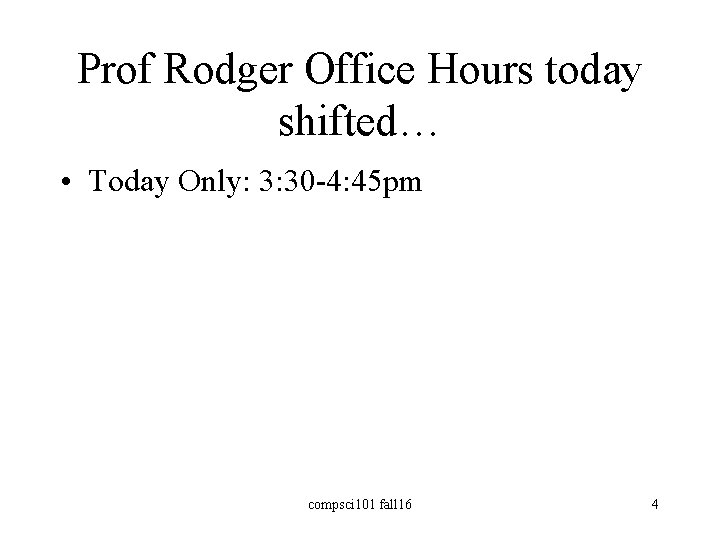 Prof Rodger Office Hours today shifted… • Today Only: 3: 30 -4: 45 pm