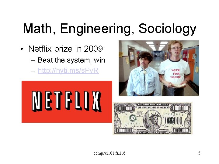 Math, Engineering, Sociology • Netflix prize in 2009 – Beat the system, win –
