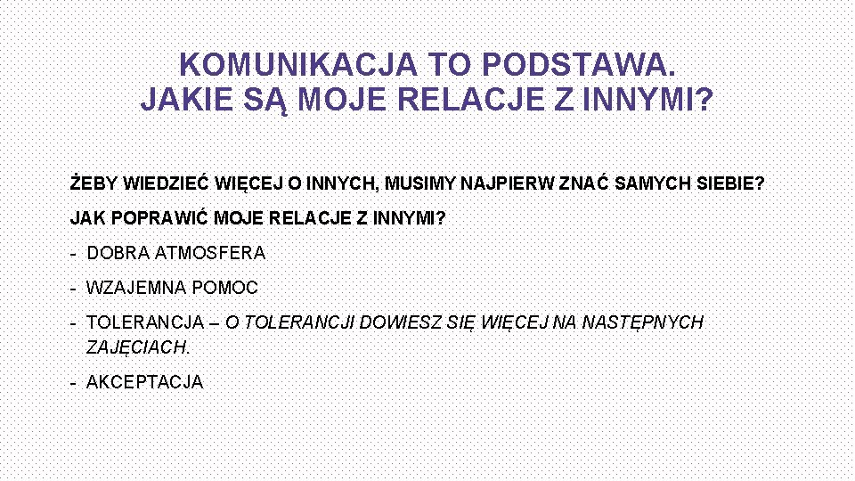 KOMUNIKACJA TO PODSTAWA. JAKIE SĄ MOJE RELACJE Z INNYMI? ŻEBY WIEDZIEĆ WIĘCEJ O INNYCH,