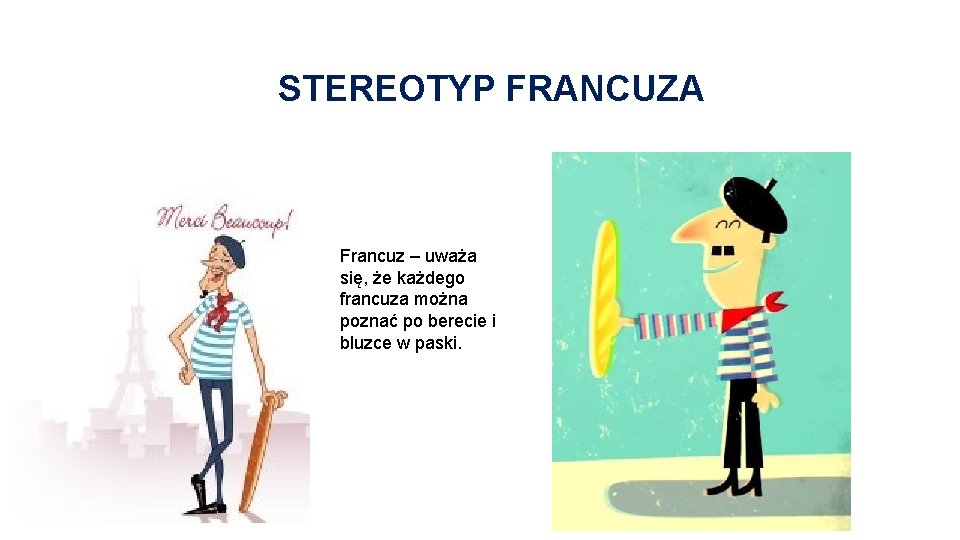 STEREOTYP FRANCUZA Francuz – uważa się, że każdego francuza można poznać po berecie i