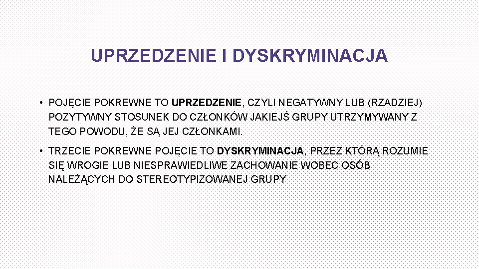 UPRZEDZENIE I DYSKRYMINACJA • POJĘCIE POKREWNE TO UPRZEDZENIE, CZYLI NEGATYWNY LUB (RZADZIEJ) POZYTYWNY STOSUNEK