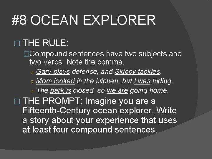 #8 OCEAN EXPLORER � THE RULE: �Compound sentences have two subjects and two verbs.