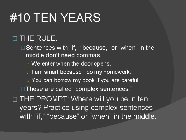 #10 TEN YEARS � THE RULE: �Sentences with “if, ” “because, ” or “when”