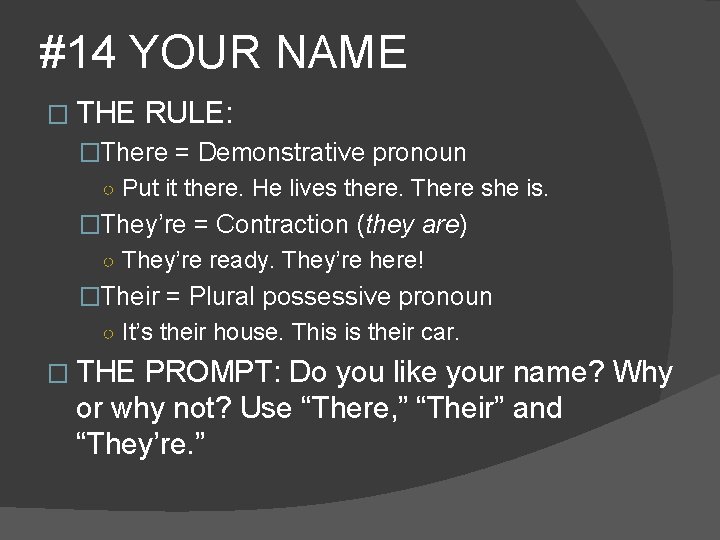 #14 YOUR NAME � THE RULE: �There = Demonstrative pronoun ○ Put it there.