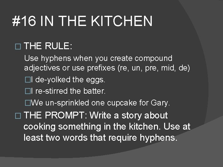 #16 IN THE KITCHEN � THE RULE: Use hyphens when you create compound adjectives