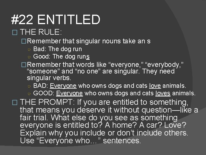 #22 ENTITLED � THE RULE: �Remember that singular nouns take an s ○ Bad: