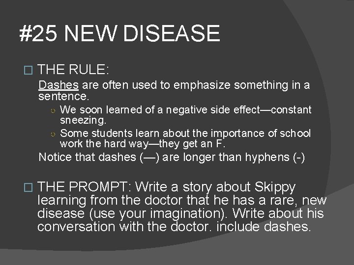 #25 NEW DISEASE � THE RULE: Dashes are often used to emphasize something in