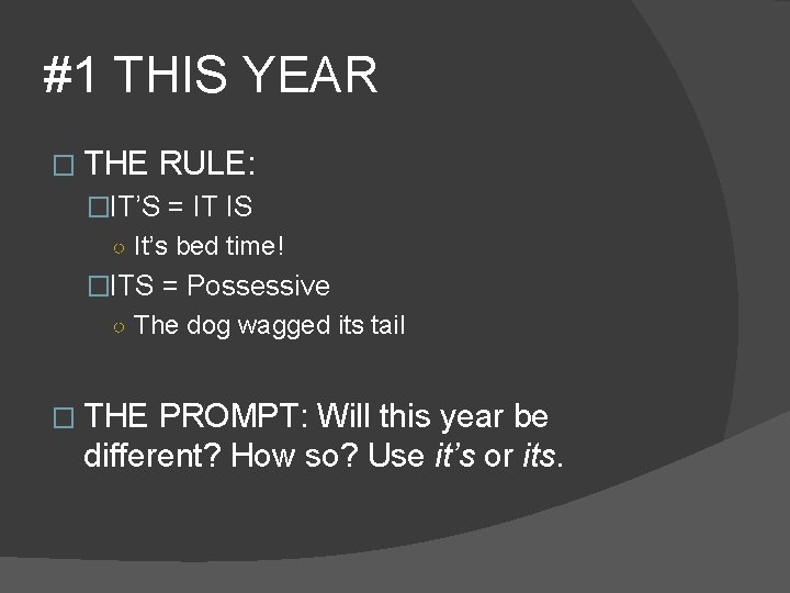 #1 THIS YEAR � THE RULE: �IT’S = IT IS ○ It’s bed time!