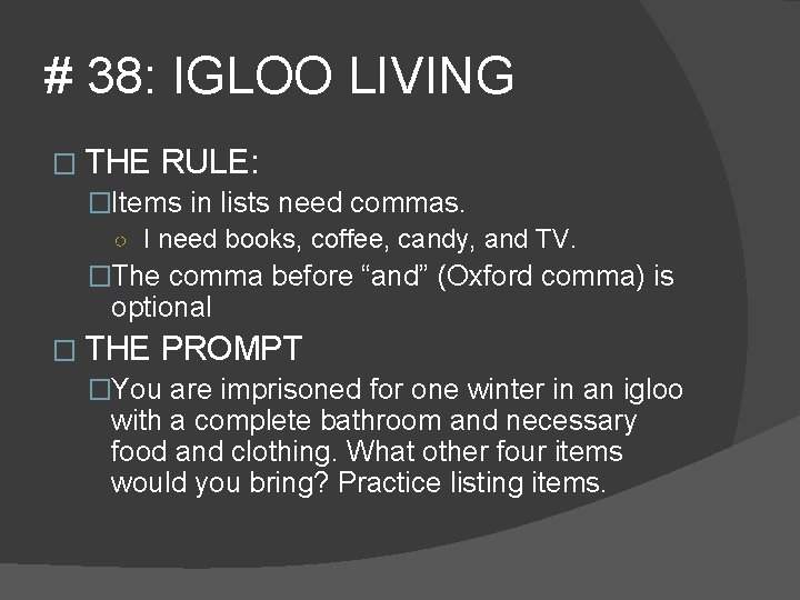 # 38: IGLOO LIVING � THE RULE: �Items in lists need commas. ○ I