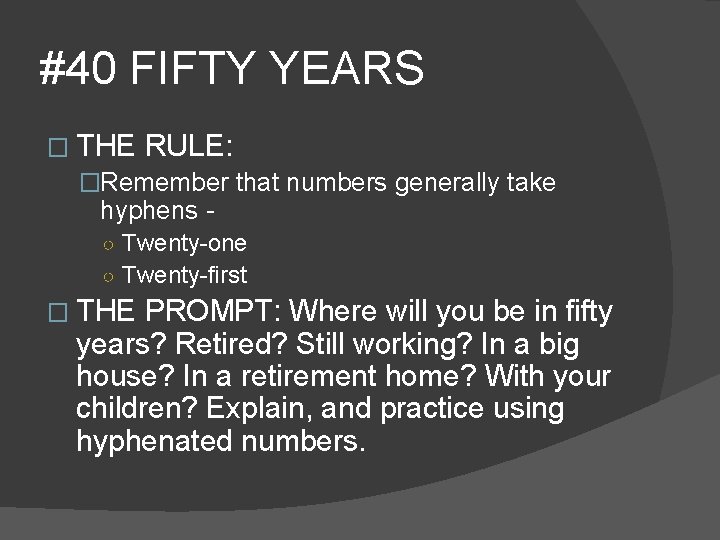 #40 FIFTY YEARS � THE RULE: �Remember that numbers generally take hyphens - ○