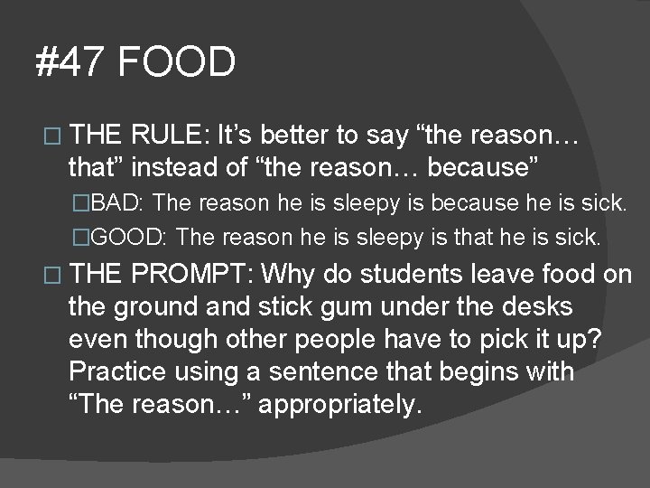 #47 FOOD � THE RULE: It’s better to say “the reason… that” instead of