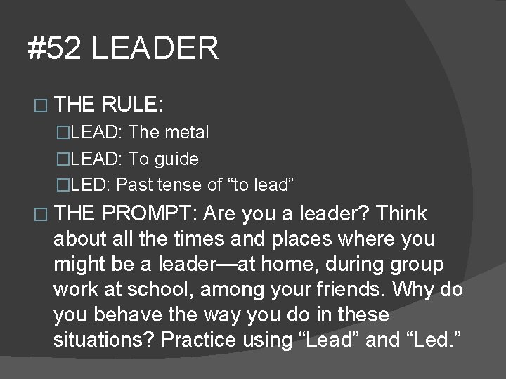 #52 LEADER � THE RULE: �LEAD: The metal �LEAD: To guide �LED: Past tense