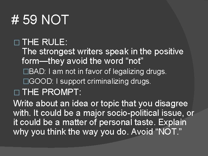 # 59 NOT � THE RULE: The strongest writers speak in the positive form—they
