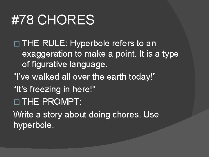 #78 CHORES � THE RULE: Hyperbole refers to an exaggeration to make a point.