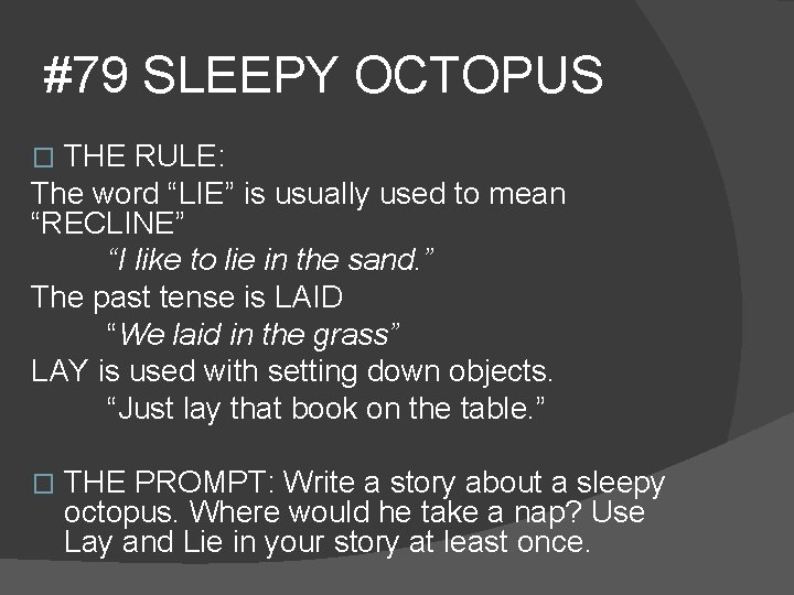 #79 SLEEPY OCTOPUS THE RULE: The word “LIE” is usually used to mean “RECLINE”